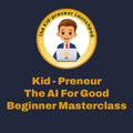 Kid-Preneur: The AI for Good Beginner Masterclass
