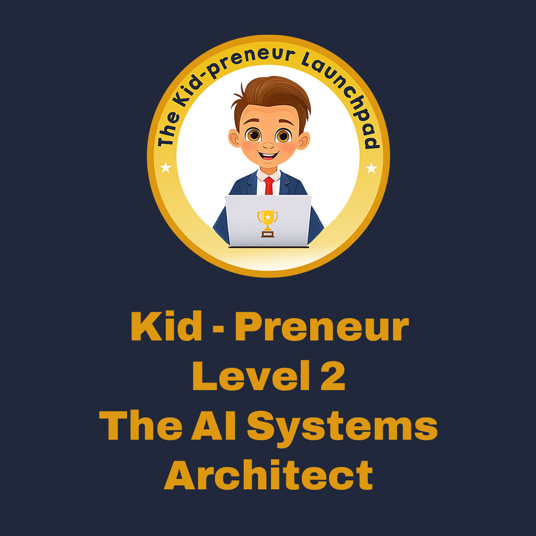 Kid-Preneur Level 2: The AI Systems Architect